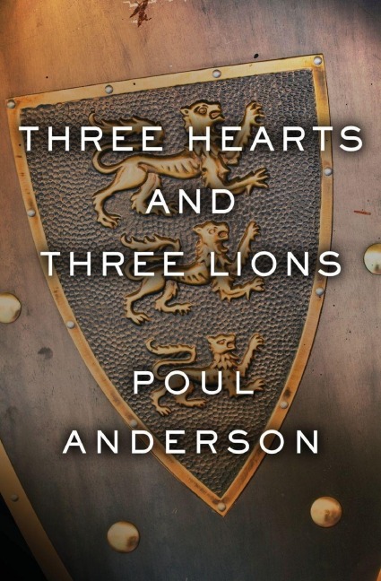 Three Hearts and Three Lions - Poul Anderson