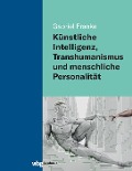 Cover-Bild zum Titel 'Künstliche Intelligenz, Transhumanismus und menschliche Personalität' von 'Gabriel Franke'