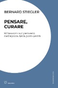 Cover-Bild zum Titel 'Pensare, curare. Riflessioni sul pensiero nell'epoca della post-verità' von 'Bernard Stiegler'