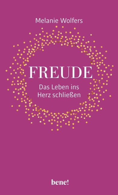 Freude - Das Leben ins Herz schließen - Melanie Wolfers