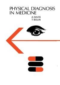 Physical Diagnosis in Medicine - A E Davis, T D Bolin