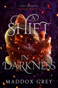 Cover-Bild zum Titel 'A Shift in Darkness (Lost Legacies, #0)' von 'Maddox Grey'