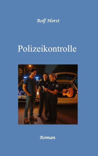 Polizeikontrolle - Musiker, Verkehrskontrolle, Autismus, Neid, Eifersucht, Gitarre, Feier, Polizeiwache, Übergriff auf Einsatzkräfte, Alkoholsucht, - Rolf Horst