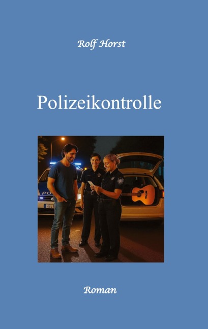 Polizeikontrolle - Musiker, Verkehrskontrolle, Autismus, Neid, Eifersucht, Gitarre, Feier, Polizeiwache, Übergriff auf Einsatzkräfte, Alkoholsucht, - Rolf Horst