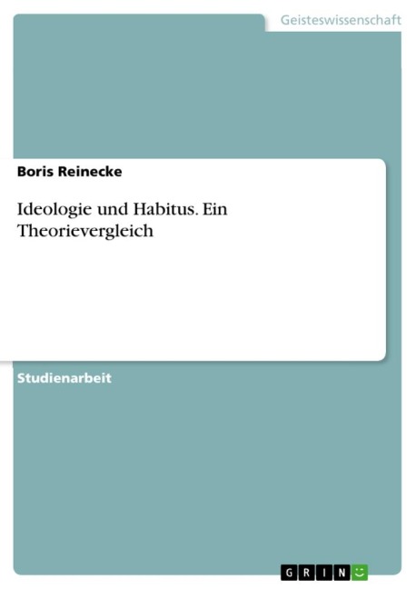Ideologie und Habitus. Ein Theorievergleich - Boris Reinecke