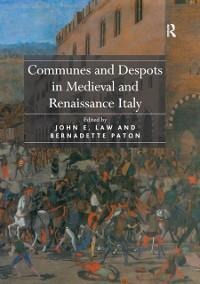 Communes and Despots in Medieval and Renaissance Italy - John E. Law
