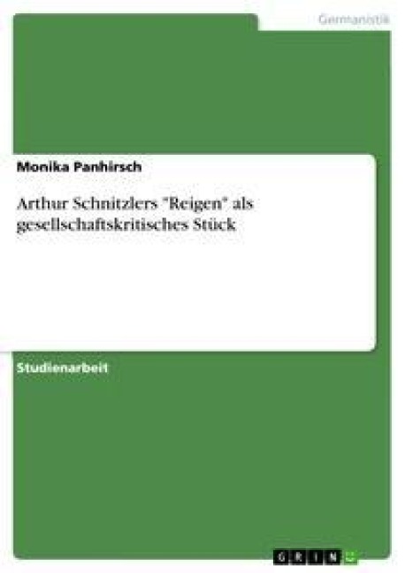 Arthur Schnitzlers "Reigen" als gesellschaftskritisches Stück - Monika Panhirsch