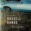 Cover-Bild zum Titel 'Foregone Lib/E' von 'Russell Banks'