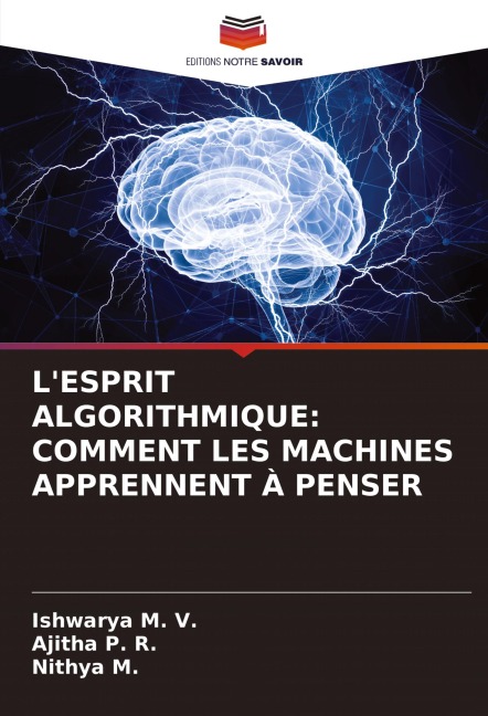 L'ESPRIT ALGORITHMIQUE: COMMENT LES MACHINES APPRENNENT À PENSER - Ishwarya M. V., Ajitha P. R., Nithya M.