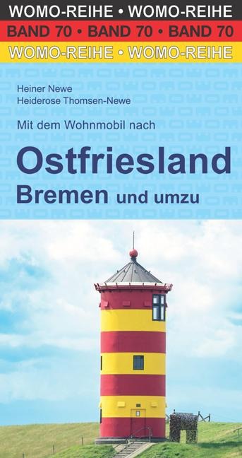 Mit dem Wohnmobil nach Ostfriesland, Bremen und umzu - Heiner Newe, Heiderose Thomsen-Newe