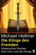 Cover-Bild zum Titel 'Die Klinge des Fremden: Historischer Roman: Das Herz und die Klinge 8' von 'Michael Hellmer'