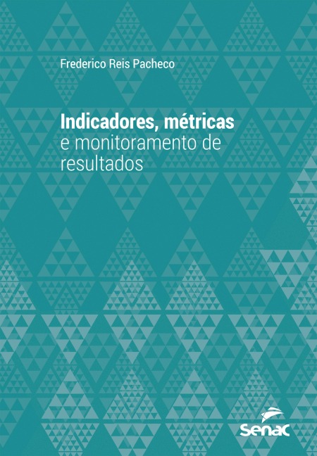 Indicadores, métricas e monitoramento de resultados - Frederico Reis Pacheco
