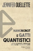 Cover-Bild zum Titel 'Nanorobot e gatti quantistici. Grandi scoperte e invenzioni degli ultimi cinquecento anni' von 'Jennifer Ouellette'