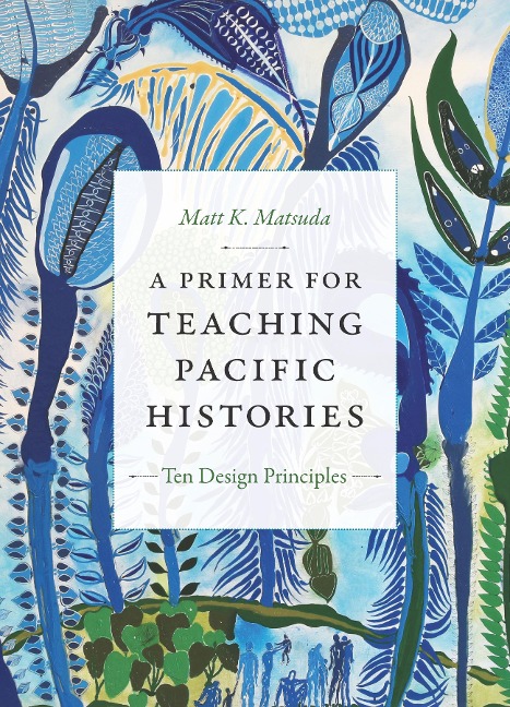 Primer for Teaching Pacific Histories - Matsuda Matt K. Matsuda
