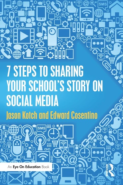7 Steps to Sharing Your School's Story on Social Media - Jason Kotch, Edward Cosentino