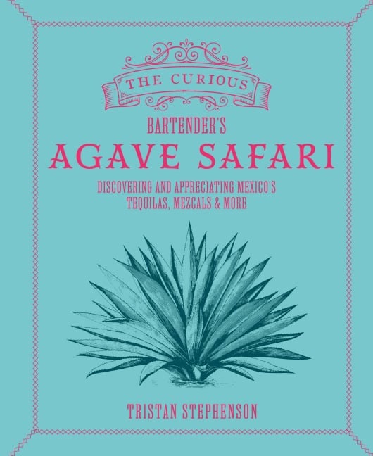 The Curious Bartender's Agave Safari - Tristan Stephenson