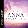 Anna Anointing: Become a Woman of Boldness, Power, and Strength - Michelle Mcclain-Walters