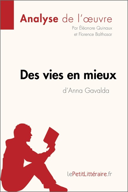 Des vies en mieux d'Anna Gavalda (Analyse de l'oeuvre) - Lepetitlitteraire, Éléonore Quinaux, Florence Balthasar