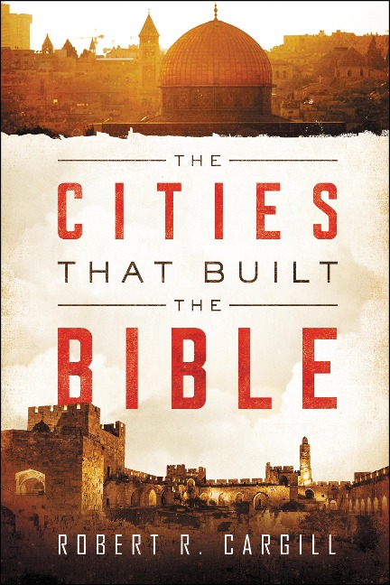 The Cities That Built the Bible - Robert R. Cargill