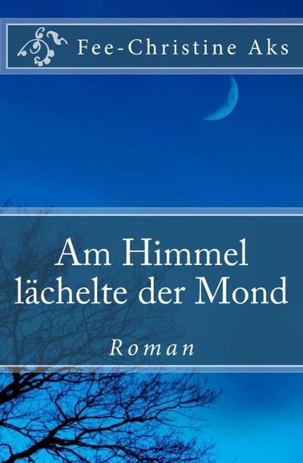 Am Himmel lächelte der Mond - Fee-Christine Aks