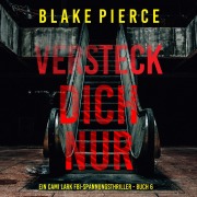 Cover-Bild zum Titel 'Versteck dich nur (Ein Cami Lark FBI-Spannungsthriller - Buch 6)' von 'Blake Pierce'
