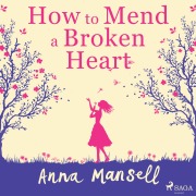 Cover-Bild zum Titel 'How To Mend a Broken Heart' von 'Anna Mansell'