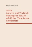 Cover-Bild zum Titel 'Turán. Autoren- und Titelstichwortregister der Zeitschrift der "Turanischen Gesellschaft"' von 'Michael Knüppel'