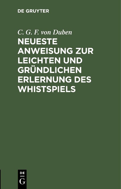 Neueste Anweisung zur leichten und gründlichen Erlernung des Whistspiels - 