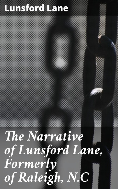 The Narrative of Lunsford Lane, Formerly of Raleigh, N.C - Lunsford Lane
