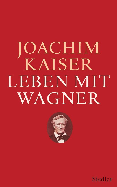 Leben mit Wagner - Joachim Kaiser