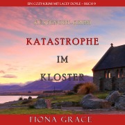 Cover-Bild zum Titel 'Katastrophe im Kloster (Ein Cozy-Krimi mit Lacey Doyle ¿ Buch 9)' von 'Fiona Grace'