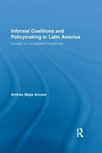 Informal Coalitions and Policymaking in Latin America - Andrés Mejía Acosta