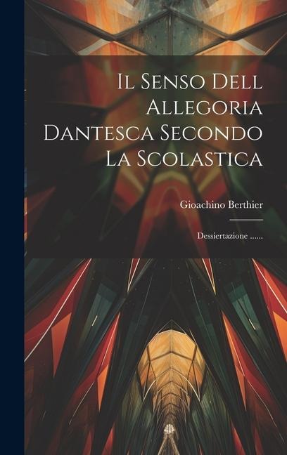 Il Senso Dell Allegoria Dantesca Secondo La Scolastica: Dessiertazione ...... - Gioachino Berthier