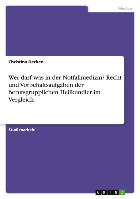 Wer darf was in der Notfallmedizin? Recht und Vorbehaltsaufgaben der berufsgrupplichen Heilkundler im Vergleich - Christina Decken