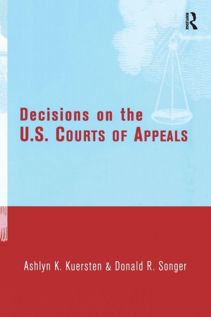 Decisions on the U.S. Courts of Appeals - Ashlyn Kuersten, Donald Songer