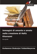 Cover-Bild zum Titel 'Immagini di amante e amato nella creazione di Hafiz Khorazmi' von 'Kurbanova Shukurjon Yeldashbayevna'