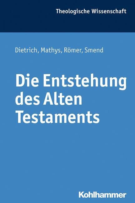Die Entstehung des Alten Testaments - Walter Dietrich, Thomas Römer, Rudolf Smend, Hans-Peter Mathys