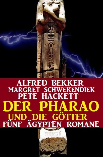 Der Pharao und die Götter: Fünf Ägypten Romane (Alfred Bekker, #7) - Alfred Bekker, Margret Schwekendiek, Pete Hackett