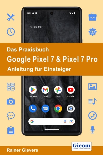 Das Praxisbuch Google Pixel 7 & Pixel 7 Pro - Anleitung für Einsteiger - Rainer Gievers