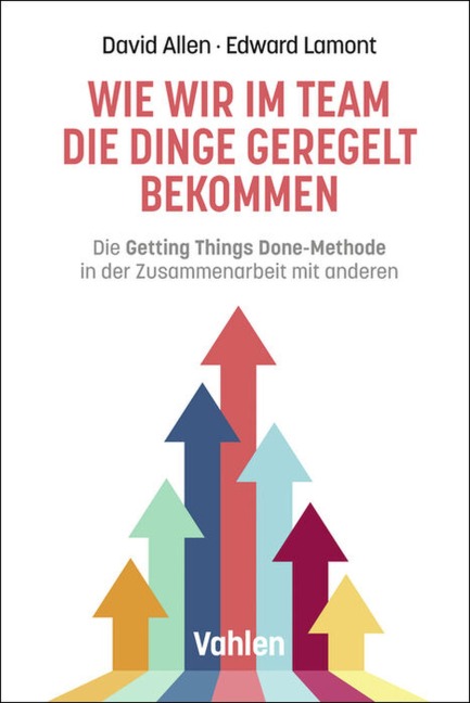 Wie wir im Team die Dinge geregelt bekommen - David Allen, Edward Lamont