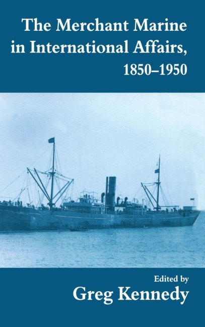 The Merchant Marine in International Affairs, 1850-1950 - 