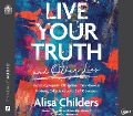 Cover-Bild zum Titel 'Live Your Truth and Other Lies: Exposing Popular Deceptions That Make Us Anxious, Exhausted, and Self-Obsessed' von 'Alisa Childers'