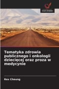 Cover-Bild zum Titel 'Tematyka zdrowia publicznego i onkologii dzieci¿cej oraz proza w medycynie' von 'Rex Cheung'