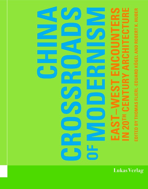 China - Crossroads of Modernism - Robert K. Huber
