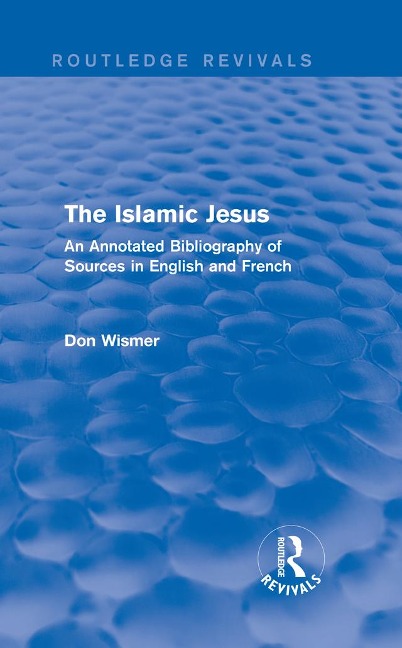 Routledge Revivals: The Islamic Jesus (1977) - Don Wismer