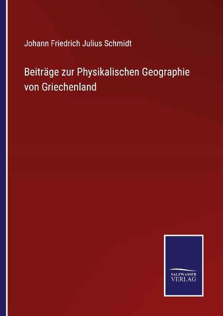 Beiträge zur Physikalischen Geographie von Griechenland - Johann Friedrich Julius Schmidt
