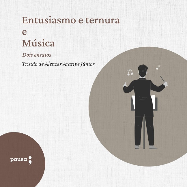 Entusiasmo e ternura e Música - dois ensaios - Araripe Jr.