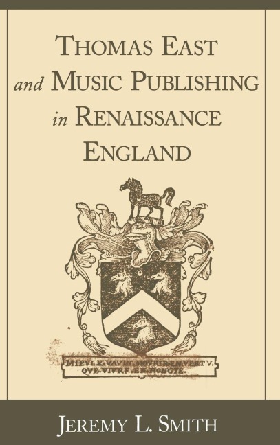 Thomas East and Music Publishing in Renaissance England - Jeremy L. Smith
