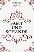 Cover-Bild zum Titel 'Samt und Schande' von 'Sabrina Pesch'