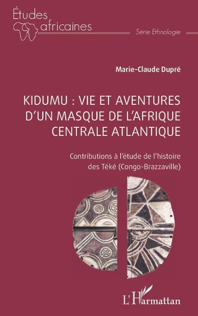 Kidumu : vie et aventures d'un masque de l'Afrique centrale atlantique - Dupre